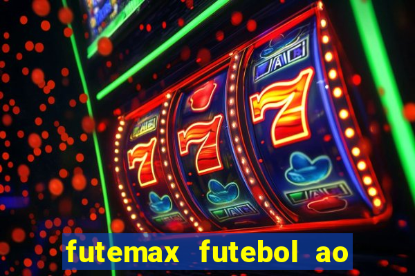 futemax futebol ao vivo atualizado